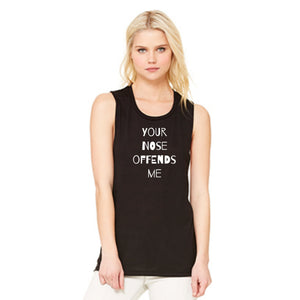Your Nose Offends Me Women Muscle tank.