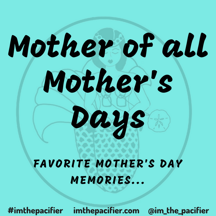 Mother of all Mother's Days: Favorite Mother's Day Memories...