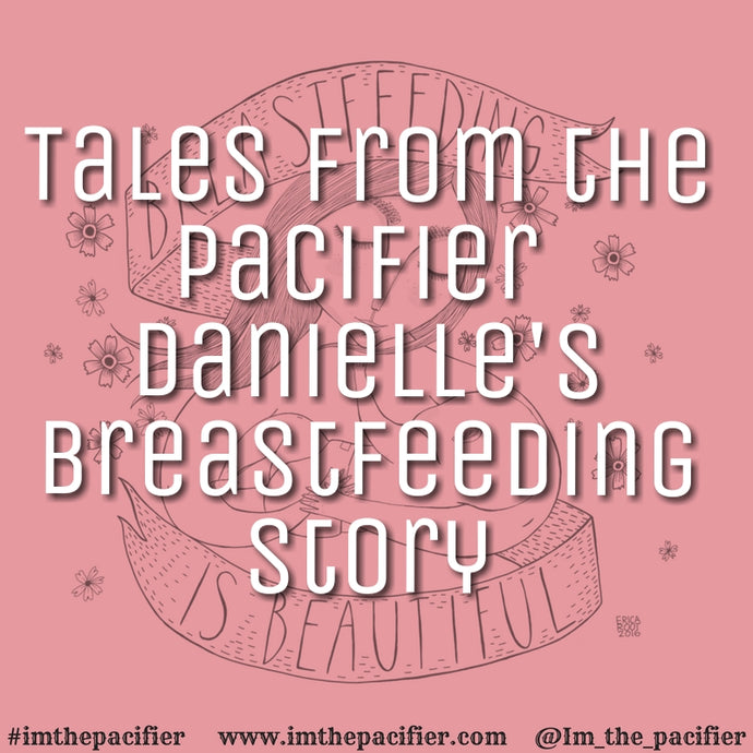 Tales from the Pacifier: Danielle's Breastfeeding Story