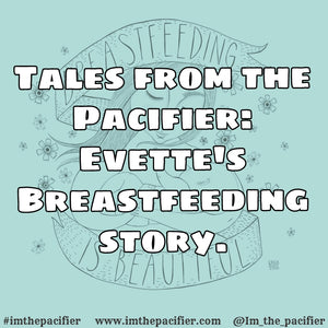 Tales from the Pacifier: Evette's Breastfeeding Story